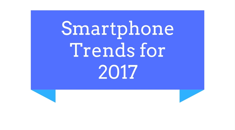 smartphone-trends-for-2017