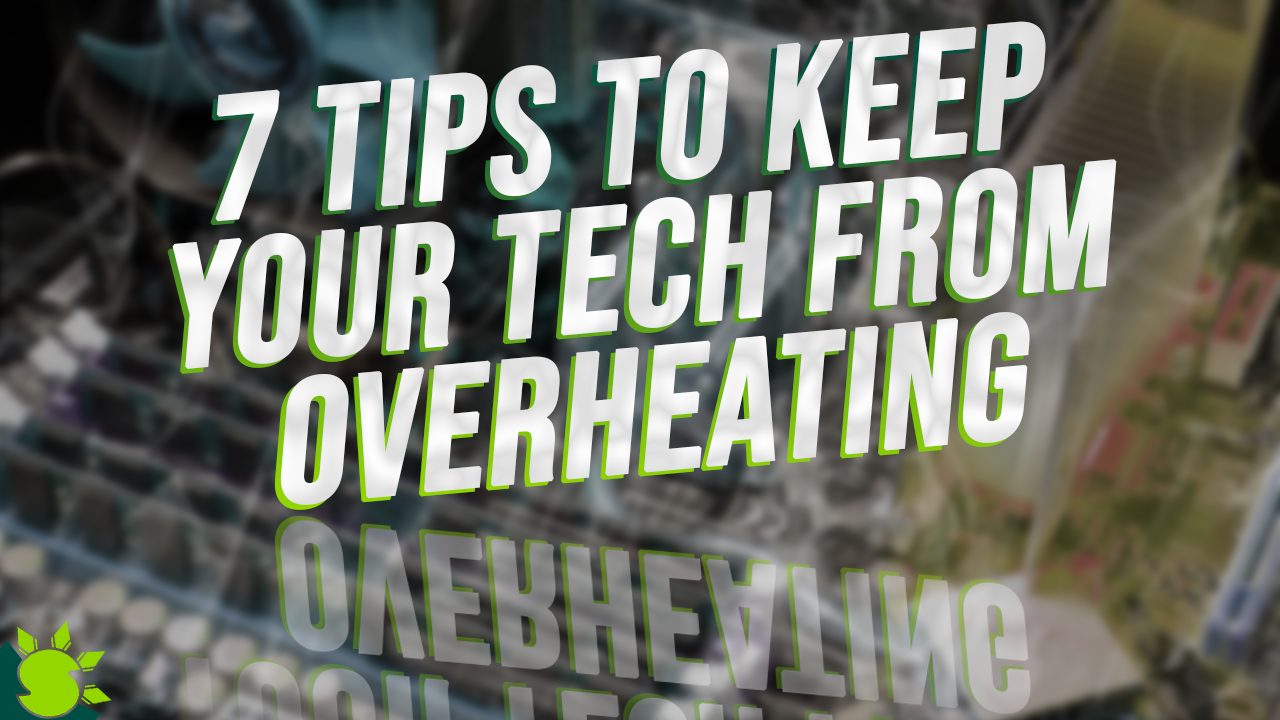Tips to keep your Tech From Overheating