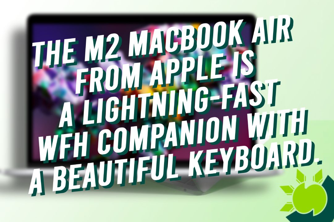 The M2 Macbook Air From Apple Is a Lightning-Fast WFH Companion With a Beautiful Keyboard