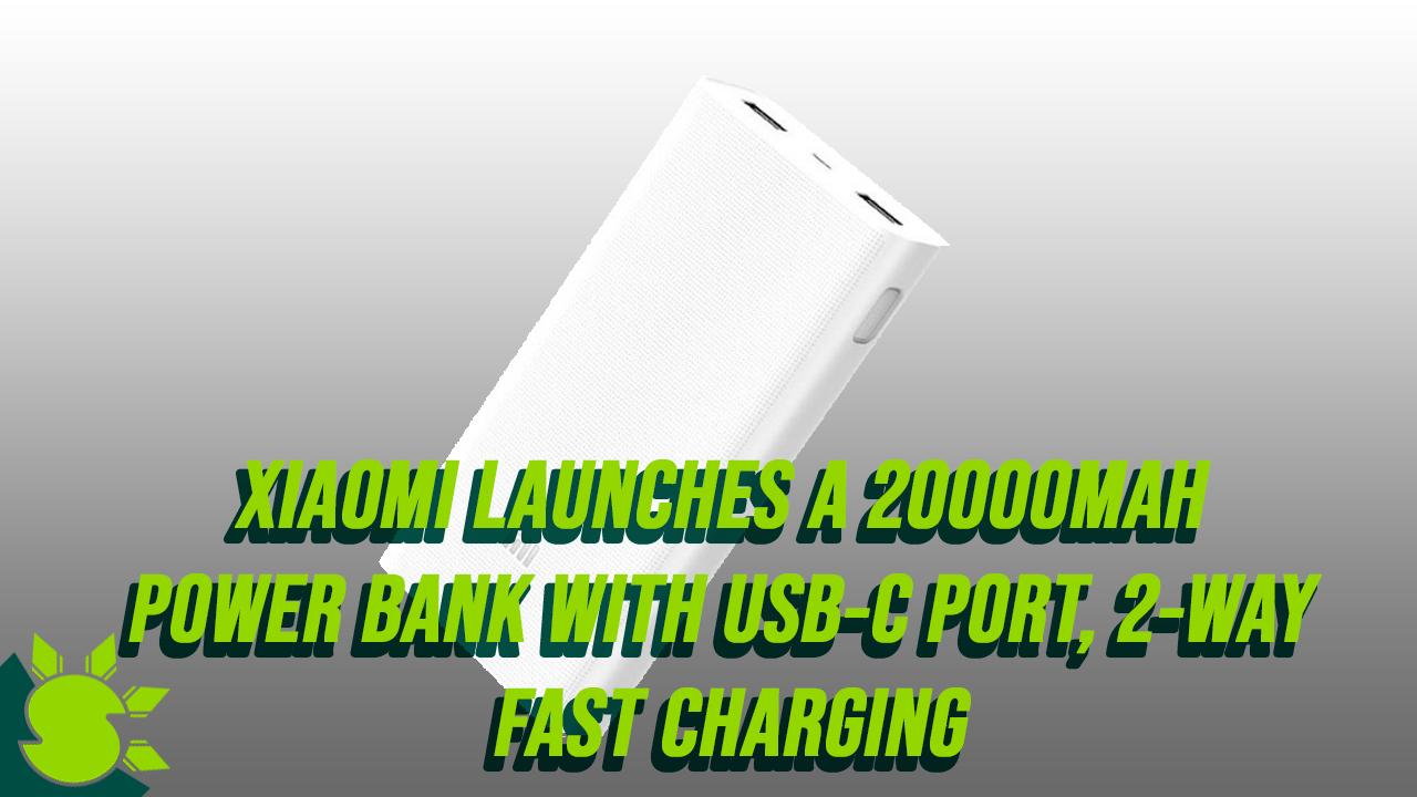 Xiaomi Launches a 20000mAh Power Bank with USB-C port, 2-way Fast Charging