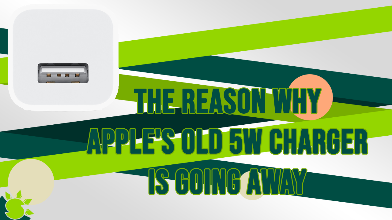 The Reason why Apple's old 5W Charger is going away