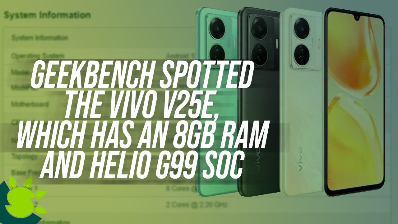 GeekBench spotted the vivo V25e, which has an 8GB RAM and Helio G99 SoC.
