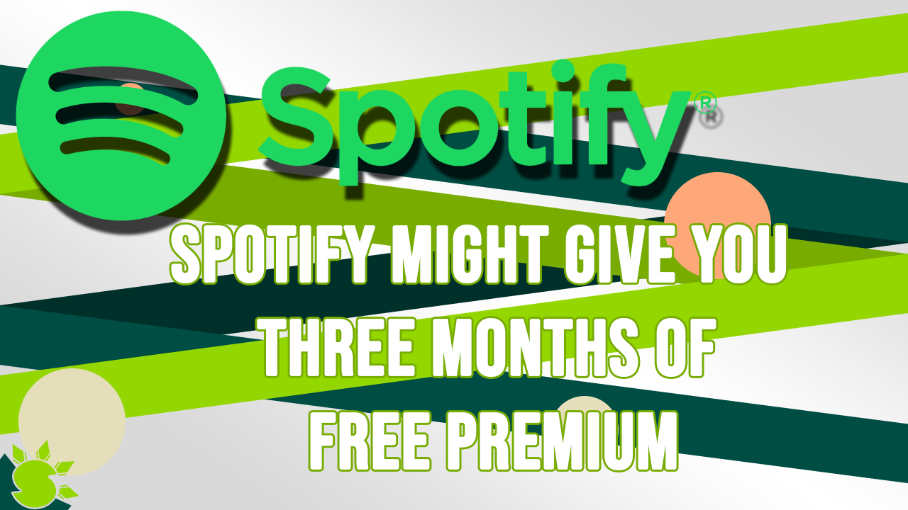 Spotify Might Give You Three Months of Free Premium