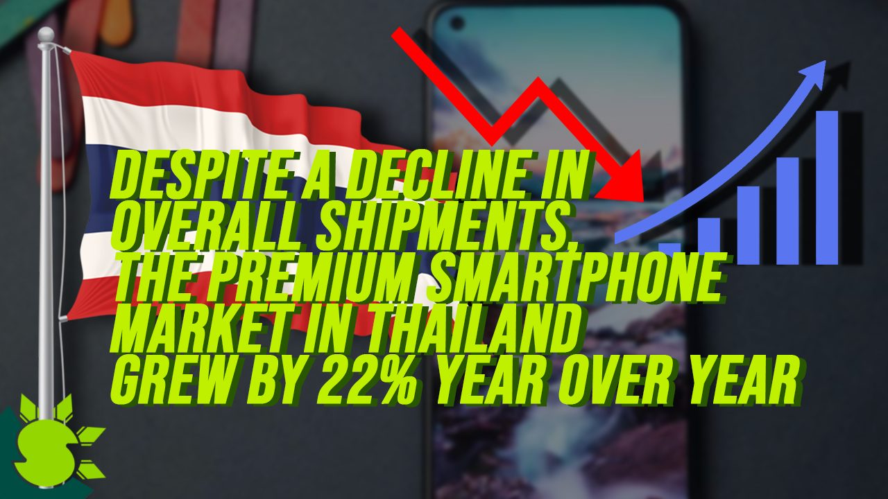 Despite a Decline in Overall Shipments, the Premium Smartphone Market in Thailand Grew by 22% Year Over Year