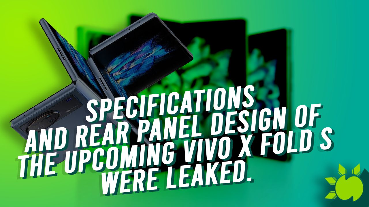 The Specifications and Rear Panel Design of the Upcoming vivo X Fold S Were Leaked