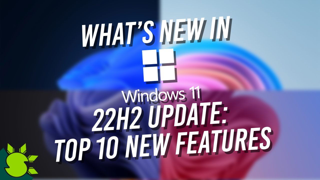 What’s New in Windows 11’s 22h2 Update: Top 10 New Features