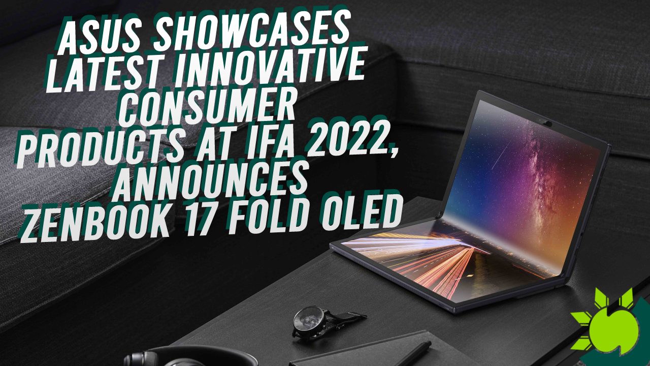 ASUS Showcases Latest Innovative Consumer Products at IFA 2022, Announces Zenbook 17 Fold OLED