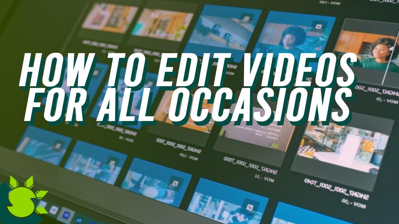 How to Edit Videos for All Occasions