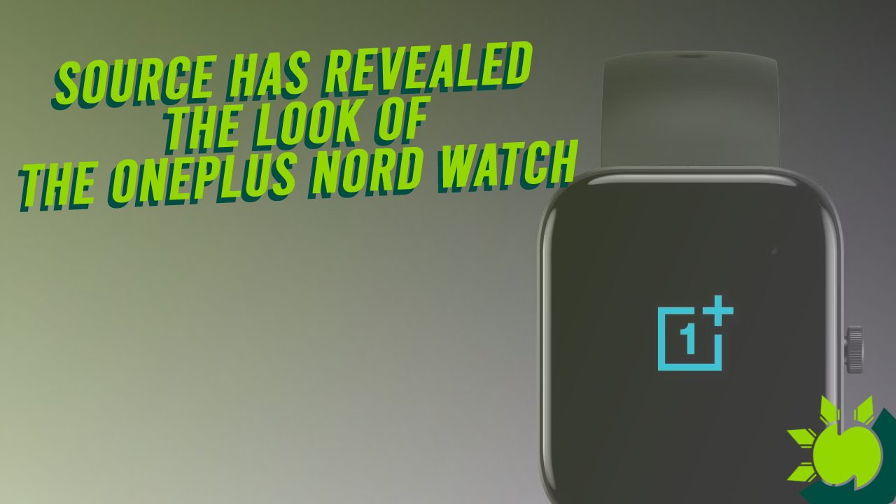Before Debut, a Source Has Revealed the Look of the Oneplus Nord Watch.