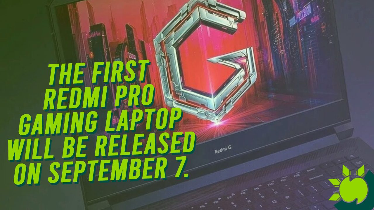 The first Redmi Pro Gaming Laptop will be released on September 7.
