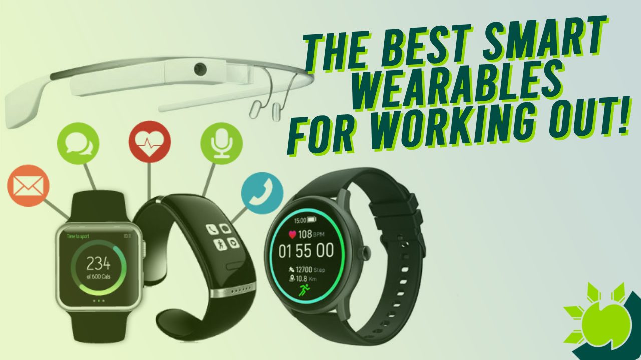 The Best Smart Wearables For Working Out!